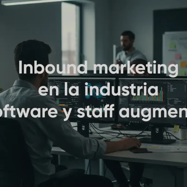 inbound-marketing-en-industria-de-software-y-staff-augmentation marketing digital avanzado para empresas de software, marketing digital para enterprise it providers, empresas de it