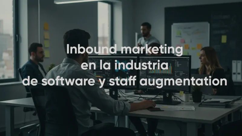 inbound-marketing-en-industria-de-software-y-staff-augmentation marketing digital avanzado para empresas de software, marketing digital para enterprise it providers, empresas de it