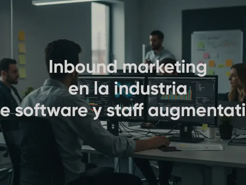 inbound-marketing-en-industria-de-software-y-staff-augmentation marketing digital avanzado para empresas de software, marketing digital para enterprise it providers, empresas de it